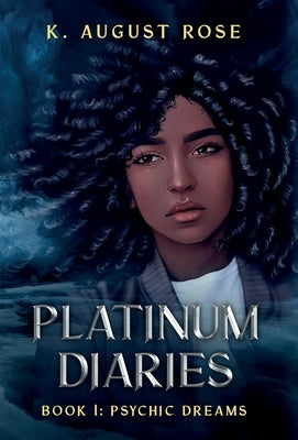 Platinum Diaries: Book 1: Psychic Dreams by Rose, K. August D.