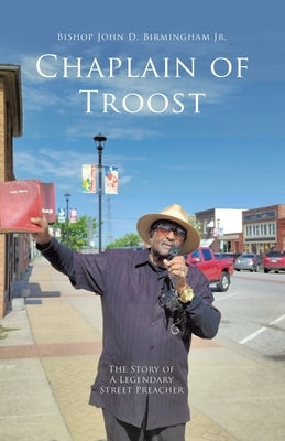 Chaplain of Troost: The Story of A Legendary Street Preacher by Birmingham, Bishop John D., Jr.