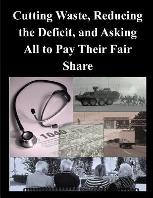 Cutting Waste, Reducing the Deficit, and Asking All to Pay Their Fair Share by Cbo