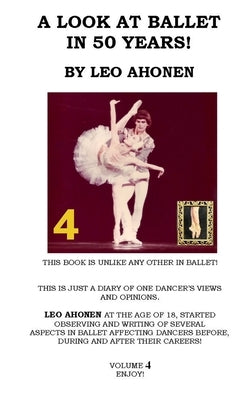 A Look at Ballet in 50 Years / Volume 4 by Ahonen, Leo