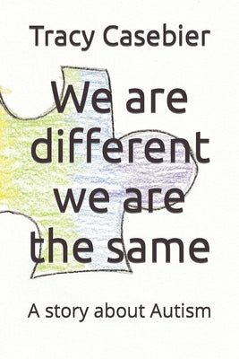 We are different we are the same: A story about Autism by Casebier, Tracy