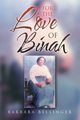 For the Love of Binah by Bellinger, Barbara