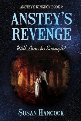 Anstey's Revenge: Will Love be Enough? by Hancock, Susan