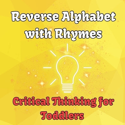 Reverse Alphabet with Rhymes: Critical Thinking for Toddlers by Tran, Al