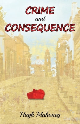 Crime and Consequence by Mahoney, Hugh