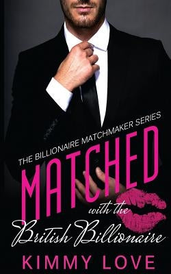 Matched With The British Billionaire by Love, Kimmy