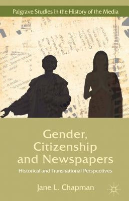 Gender, Citizenship and Newspapers: Historical and Transnational Perspectives by Chapman, Jane L.