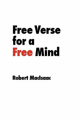 Free Verse for a Free Mind by Macisaac, Robert
