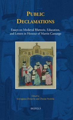 Public Declamations: Essays on Medieval Rhetoric, Education, and Letters in Honour of Martin Camargo by Donavin, Georgiana