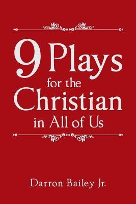 9 Plays for the Christian in All of Us by Bailey, Darron, Jr.