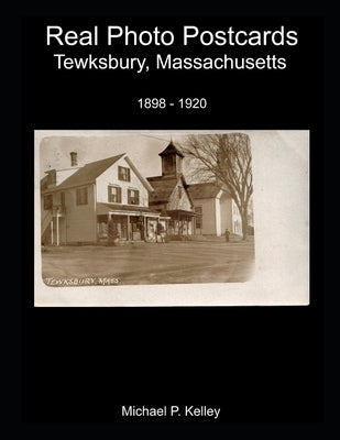 Real Photo Postcards: Tewksbury, Massachusetts by Kelley, Michael P.