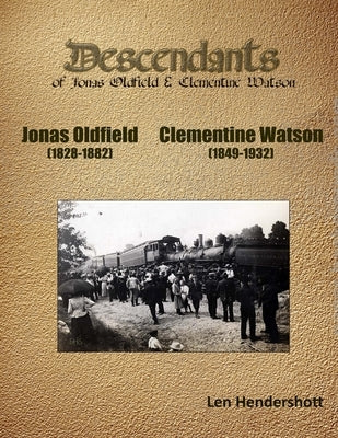 Descendents of Jonas Oldfield and Clementine Watson by Hendershott, Leonard