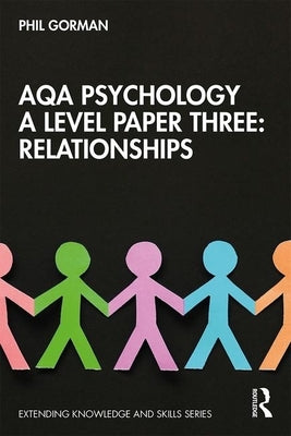 AQA Psychology A Level Paper Three: Relationships by Gorman, Phil