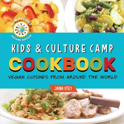 Kids & Culture Camp Cookbook: Vegan Cuisines From Around The World by Otey, Jania