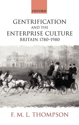 Gentrification and the Enterprise Culture: Britain 1780-1980 by Thompson, F. M. L.