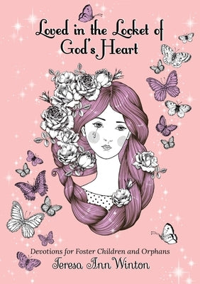 Loved in the Locket of God's Heart: Devotions for Foster Children and Orphans by Winton, Teresa Ann