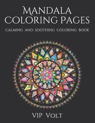 Mandala Coloring Pages: VIP Volt - Mandala coloring pages for adults (Calming and Soothing Coloring Book) by Volt, Vip