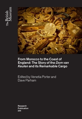 From Morocco to the Coast of England: The Story of the DOM Van Keulen and Its Remarkable Cargo by Porter, Venetia