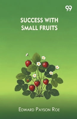 Success With Small Fruits by Roe, Edward Payson