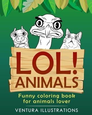 Lol Animals: Funny Coloring Book for Animals Lover.: Relaxation For Kids & Adults, Funny Animals, Funny Activity Books. by Illustrations, Ventura
