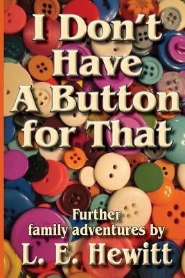 I Don't Have A Button For That by Hewitt, L. E.
