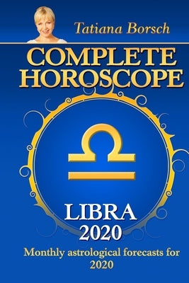 Complete Horoscope LIBRA 2020: Monthly Astrological Forecasts for 2020 by Borsch, Tatiana