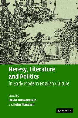 Heresy, Literature and Politics in Early Modern English Culture by Loewenstein, David