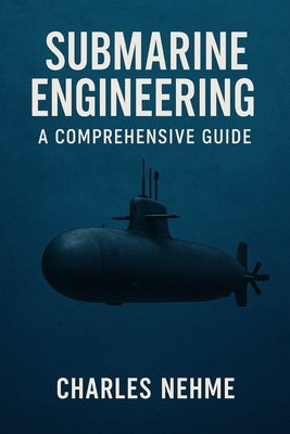 Submarine Engineering: A Comprehensive Guide by Nehme, Charles