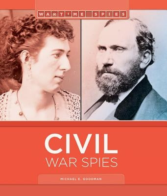 Civil War Spies by Goodman, Michael E.