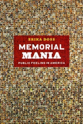Memorial Mania: Public Feeling in America by Doss, Erika