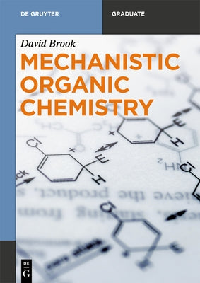 Mechanistic Organic Chemistry by Brook, David