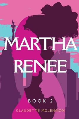 Women of Passion Book2: Martha Renee by McLennon, Claudette H.