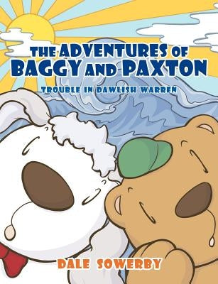 The Adventures of Baggy and Paxton: Trouble in Dawlish Warren by Sowerby, Dale