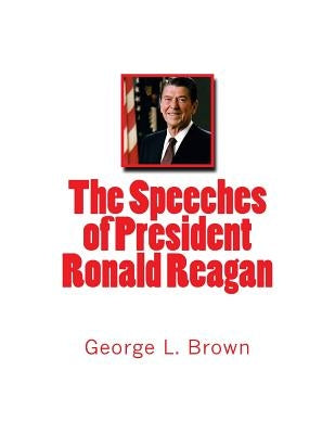 The Speeches of President Ronald Reagan by Brown, George L.