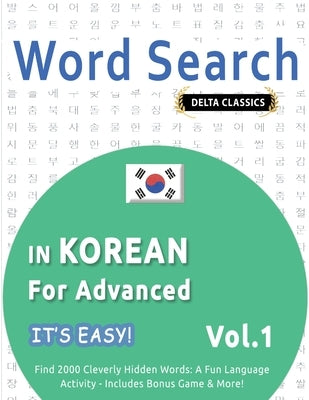 Word Search in Korean for Advanced - It's Easy! Vol.1 - Delta Classics - Find 2000 Cleverly Hidden Words: A Fun Language Activity - Includes Bonus Gam by Best Activity Books
