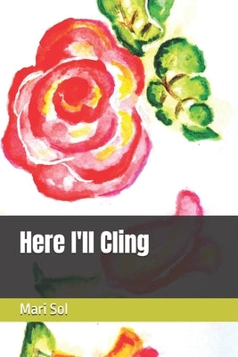 Here I'll Cling by Fraser, Lorna A.
