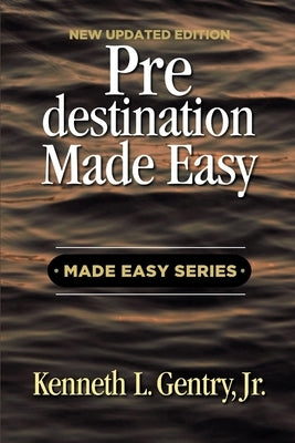 Predestination Made Easy by Kenneth, Gentry Lloyd