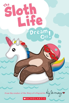 The Sloth Life: Dream On! by May, Kyla
