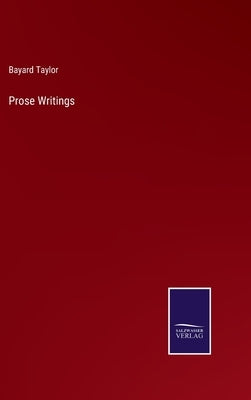 Prose Writings by Taylor, Bayard