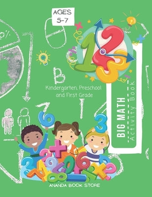 Big Math Activity Book - Kindergarten and 1st Grade Activity Book Age 5-7 by Store, Ananda
