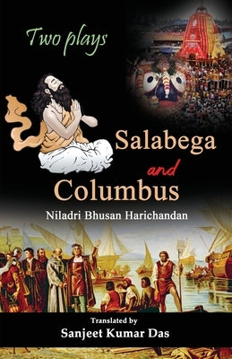 Two Plays: Salabega and Columbus by Harichandan, Niladri Bhusan