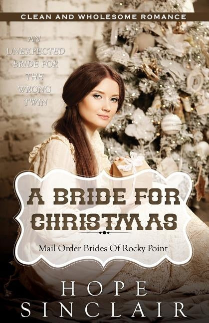 Mail Order Bride: A Bride For Christmas (An Unexpected Bride For The Wrong Twin) (Clean Western Historical Romance) by Sinclair, Hope