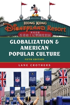 Globalization and American Popular Culture, Fifth Edition by Crothers, Lane