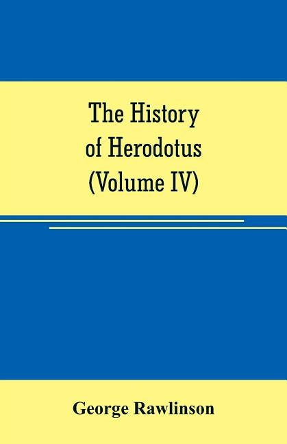The history of Herodotus (Volume IV) by Rawlinson, George