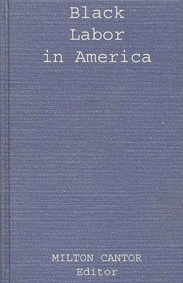 Black Labor in America by Cantor, Milton