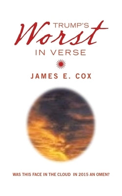 Trump's Worst in Verse: Was This Face in the Cloud in 2015 an Omen? by James E Cox
