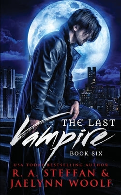 The Last Vampire: Book Six by Steffan, R. a.