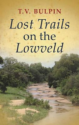 Lost Trails on the Lowveld by Bulpin, Thomas Victor