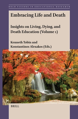 Embracing Life and Death: Insights on Living, Dying, and Death Education (Volume 1) by Tobin, Kenneth