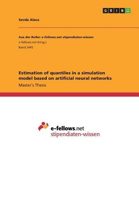 Estimation of quantiles in a simulation model based on artificial neural networks by Alaca, Sevda